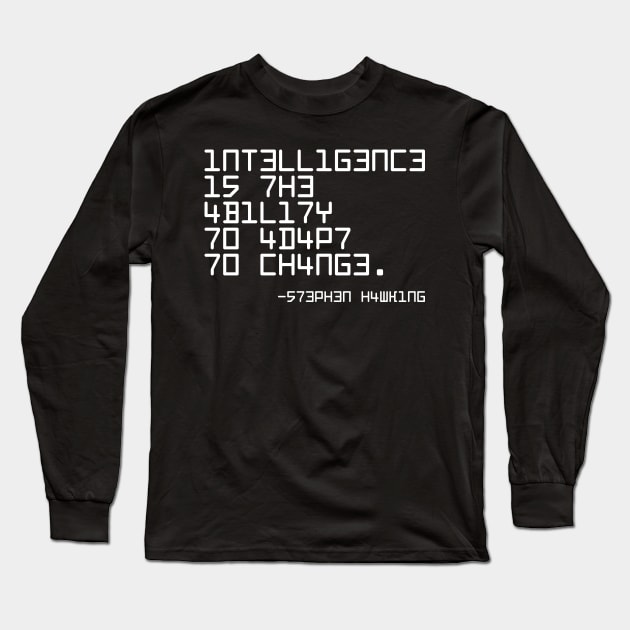 Intelligence Is The Ability To Adapt To Long Sleeve T-Shirt by Tamie